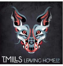 T. Mills - Leaving Home EP