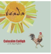 Téada - Coiscéim Coiligh - As The Days Brighten