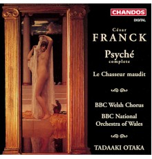 Tadaaki Otaka, BBC National Orchestra of Wales, BBC National Chorus of Wales - Franck: Psyche & Le Chasseur Maudit