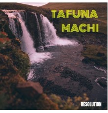 Tafuna Machi - Resolution