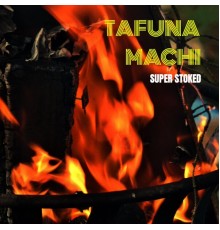 Tafuna Machi - Super Stoked