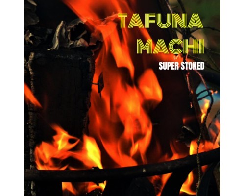 Tafuna Machi - Super Stoked