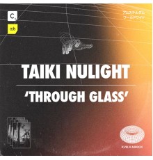 Taiki Nulight - Through Glass