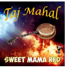 Taj Mahal - Sweet Mama Red