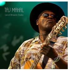 Taj Mahal - Live at Ultrasonic Studios (Live)