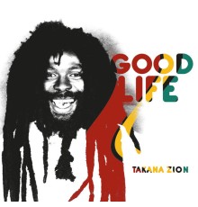 Takana Zion - Good Life