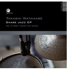 Takashi Watanabe - Snare Jazz EP