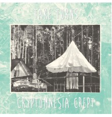 Take Turns - Cryptomnesia Crept