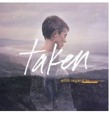 Taken - With Regard To