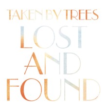 Taken By Trees - Lost & Found