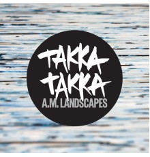 Takka Takka - A.M. Landscapes