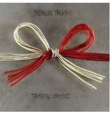 Takkyu Ishino - BERLIN TRAX