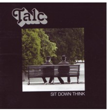 Talc - Sit Down Think