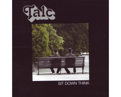 Talc - Sit Down Think