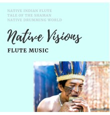 Tale of the Shaman, Native Drumming World, Native Indian Flute, AP - Native Visions, Flute Music