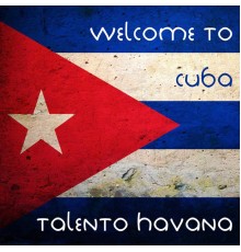 Talento Havana - Welcome to Cuba