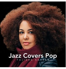 Talisha Karrer - Jazz Covers Pop