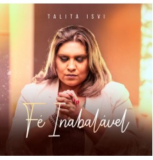 Talita Isvi - Fé Inabalável