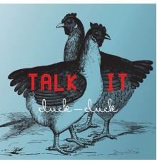 Talk It - Cluck-Cluck