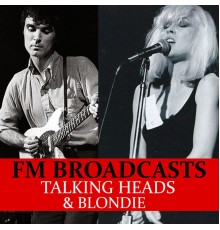 Talking Heads and Blondie - FM Broadcasts Talking Heads & Blondie (Live)