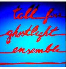 Tall Firs - Ghostlight Ensemble