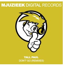 Tall Paul - Don't Go (Remixes)