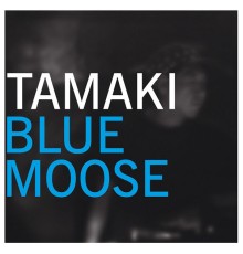 Tamaki - Blue Moose