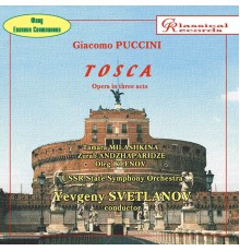 Tamara Milashkina, Zurab Andzhaparidze & Yevgeny Svetlanov - Giacomo Puccini: Tosca (opera in 3 acts)
