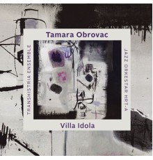 Tamara Obrovac, Transhistria Ensemble, Jazz Orkestar Hrt-A - Villa Idola