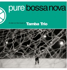 Tamba Trio - Pure Bossa Nova