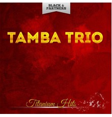 Tamba Trio - Titanium Hits