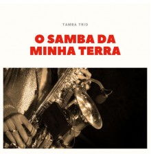 Tamba Trio - O Samba Da Minha Terra