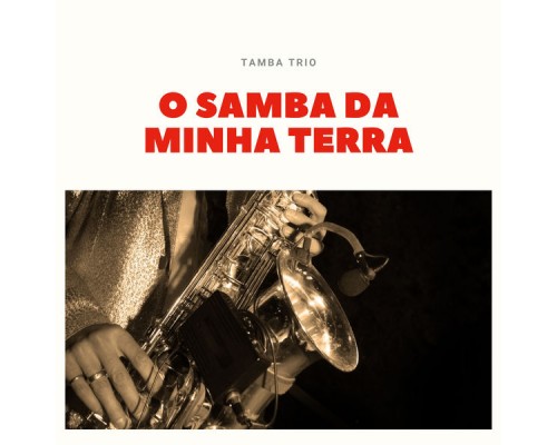 Tamba Trio - O Samba Da Minha Terra Tamba Trio - O Samba Da Minha Terra