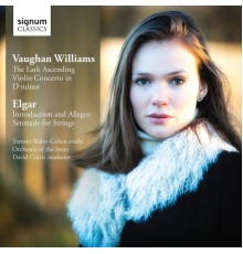 Tamsin Waley-Cohen - Vaughan Williams: The Lark Ascending, Violin Concerto in D Minor - Elgar: Introduction & Allegro, Serenade for Strings