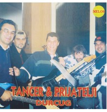 Tancer & Prijatelji - Durcug