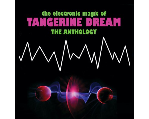 Tangerine Dream - The Electronic Magic of Tangerine Dream - the Anthology