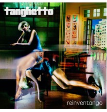 Tanghetto - Reinventango