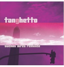 Tanghetto - Buenos Aires Remixed