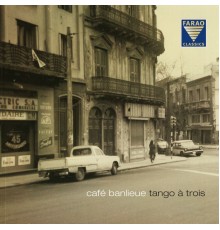 Tango à Trois - Café Banlieue