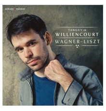 Tanguy de Williencourt - Wagner/Liszt : Transcriptions