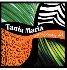 Tania Maria - Outrageously Wild