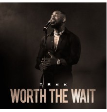 Tank - Worth The Wait