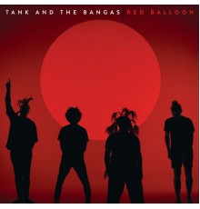 Tank And The Bangas - Red Balloon