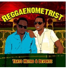 Tanto Metro & Devonte - Reggaenometrist