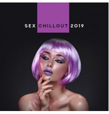 Tantric Sexuality Masters, Love Scenes Oasis, Chill After Dark Club - Sex Chillout 2019 – Compilation of Best Chill Out Sensual Erotic Beats for Lovers, Music for Hot Evening, Massage, Bath Together, Tantric Sex Vibes