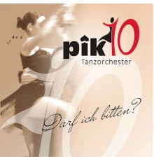 Tanzorchester Pik10 - Darf Ich Bitten?