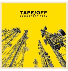 Tape/Off - Broadcast Park