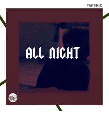 Tapekid - All Night