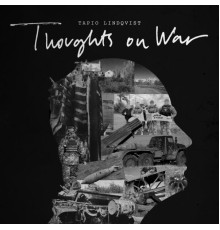 Tapio Lindqvist - Thoughts on war