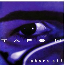 Tapon - Ahora Si